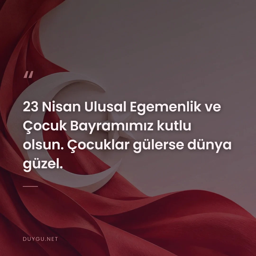 Resimli söz: 23 Nisan Ulusal Egemenlik ve Çocuk Bayramımız kutlu olsun. Çocuklar gü