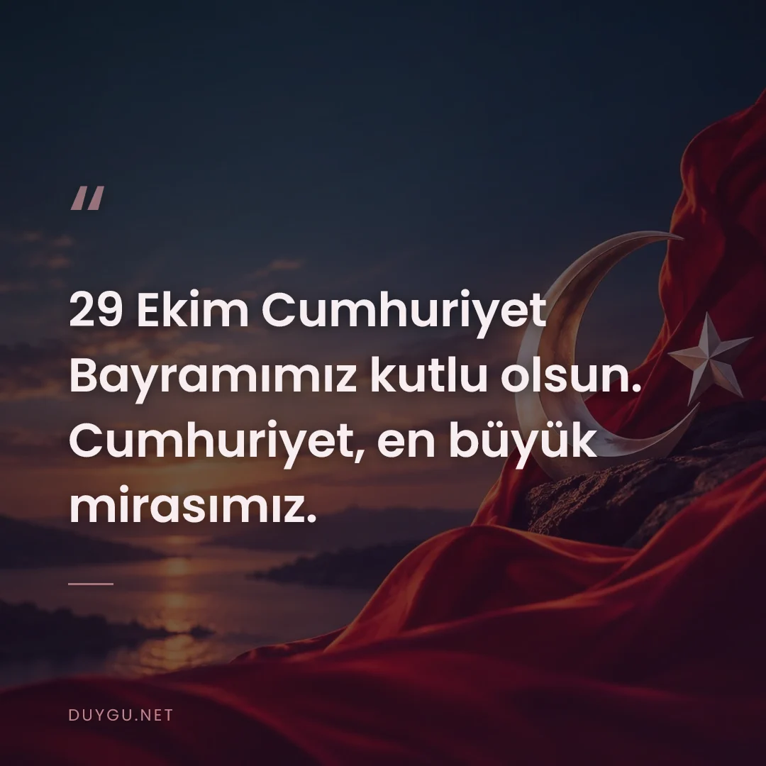 Resimli söz: 29 Ekim Cumhuriyet Bayramımız kutlu olsun. Cumhuriyet, en büyük mirası