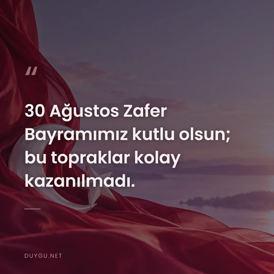 Resimli söz: 30 Ağustos Zafer Bayramımız kutlu olsun; bu topraklar kolay kazanılmad