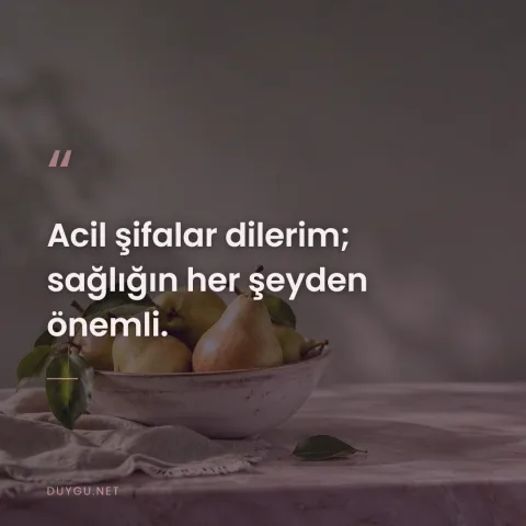 Acil şifalar dilerim; sağlığın her şeyden önemli.