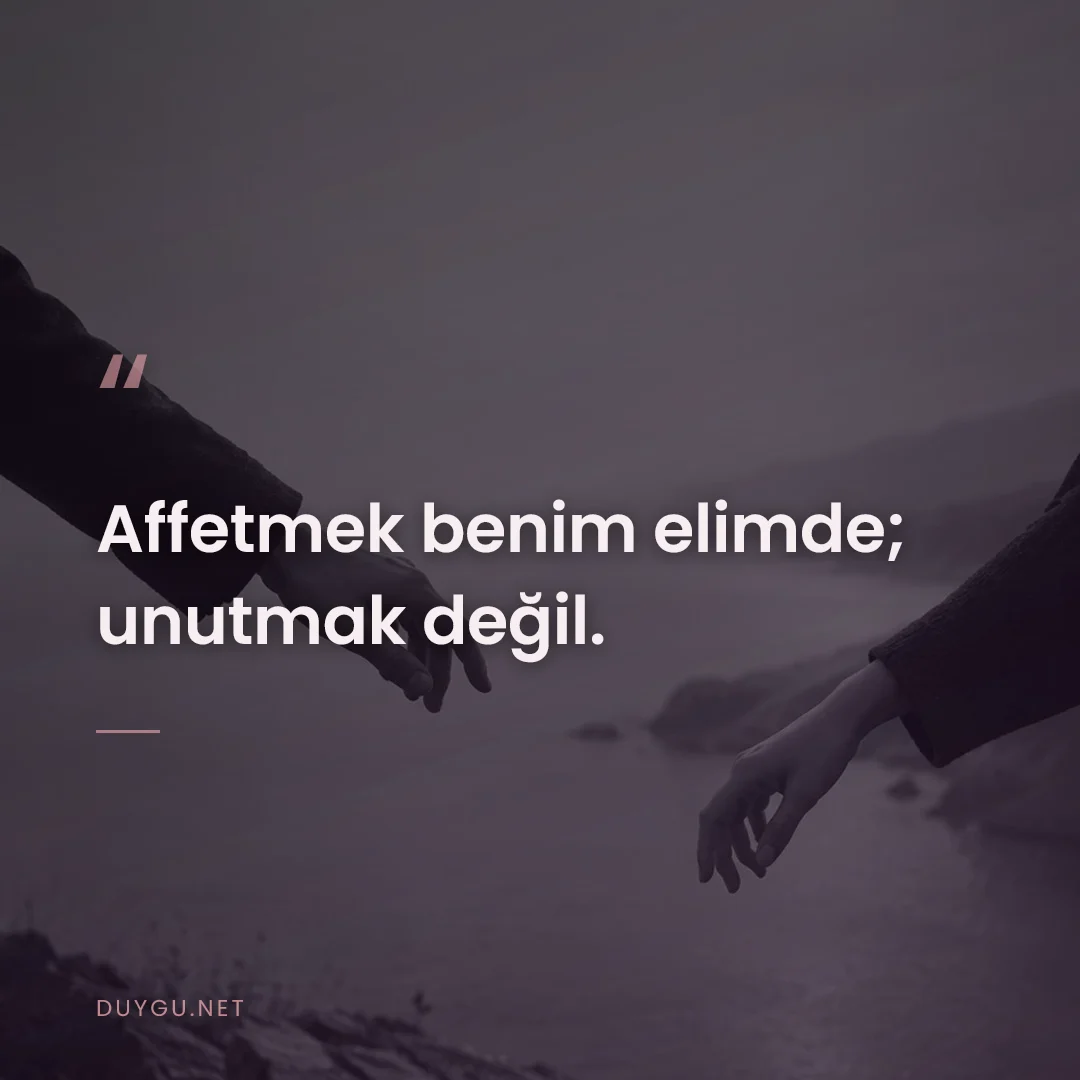 Resimli söz: Affetmek benim elimde; unutmak değil.