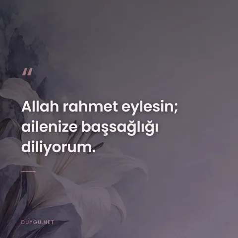 Allah rahmet eylesin; ailenize başsağlığı diliyorum.