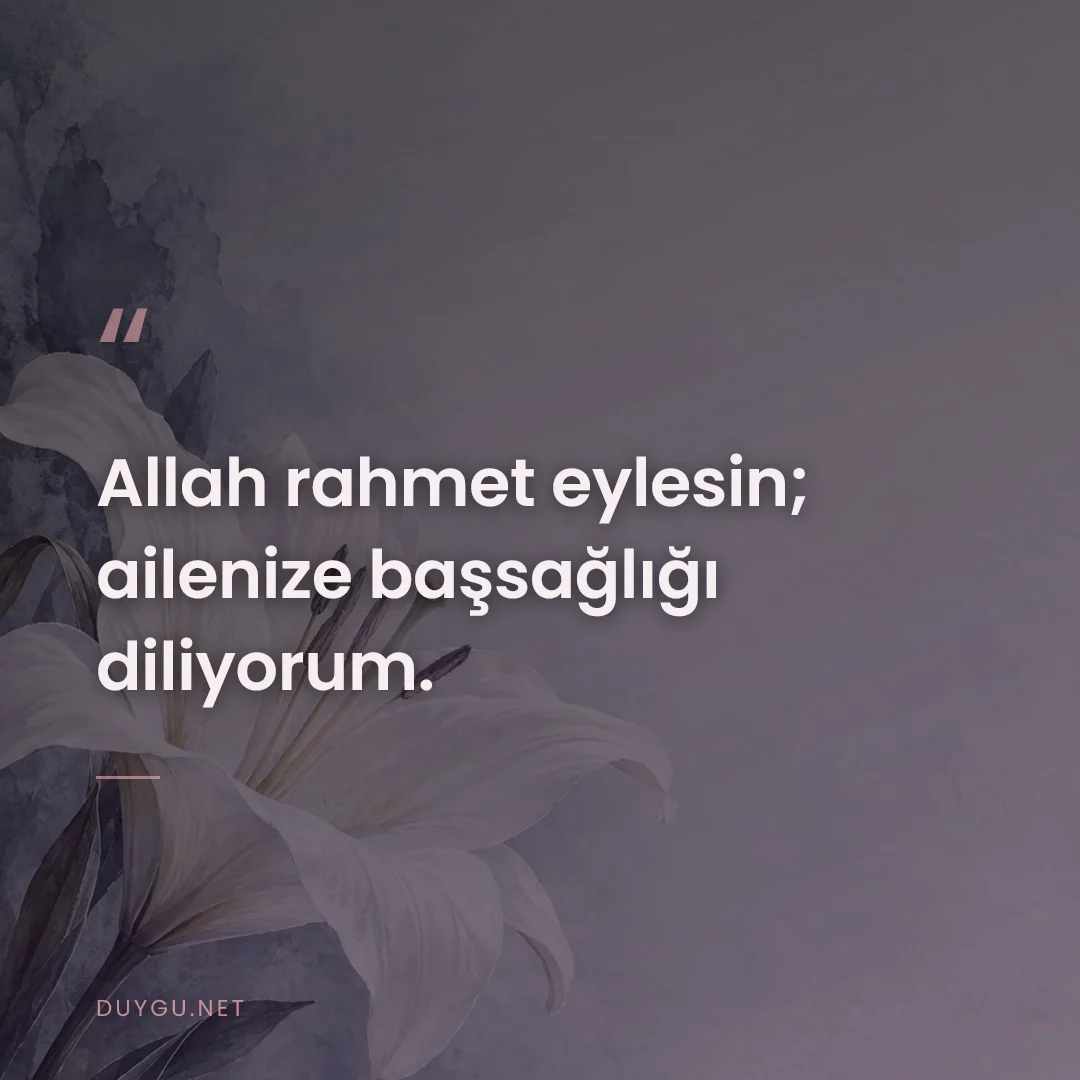 Resimli söz: Allah rahmet eylesin; ailenize başsağlığı diliyorum.