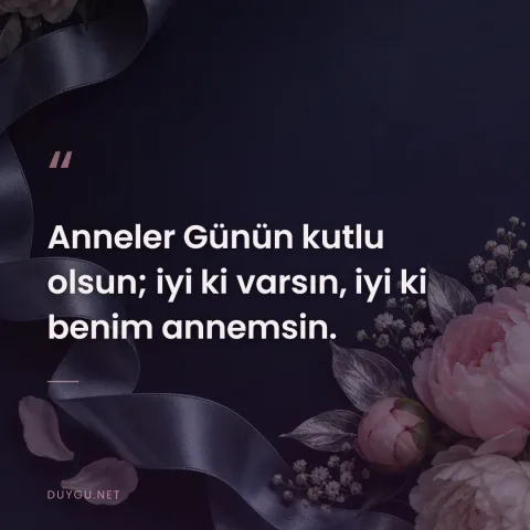 Anneler Günün kutlu olsun; iyi ki varsın, iyi ki benim annemsin.