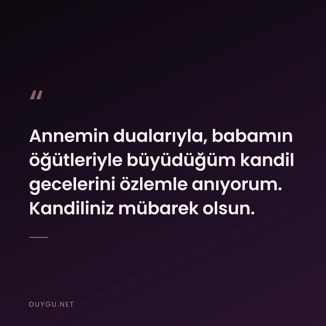 Resimli söz: Annemin dualarıyla, babamın öğütleriyle büyüdüğüm kandil gecelerini öz