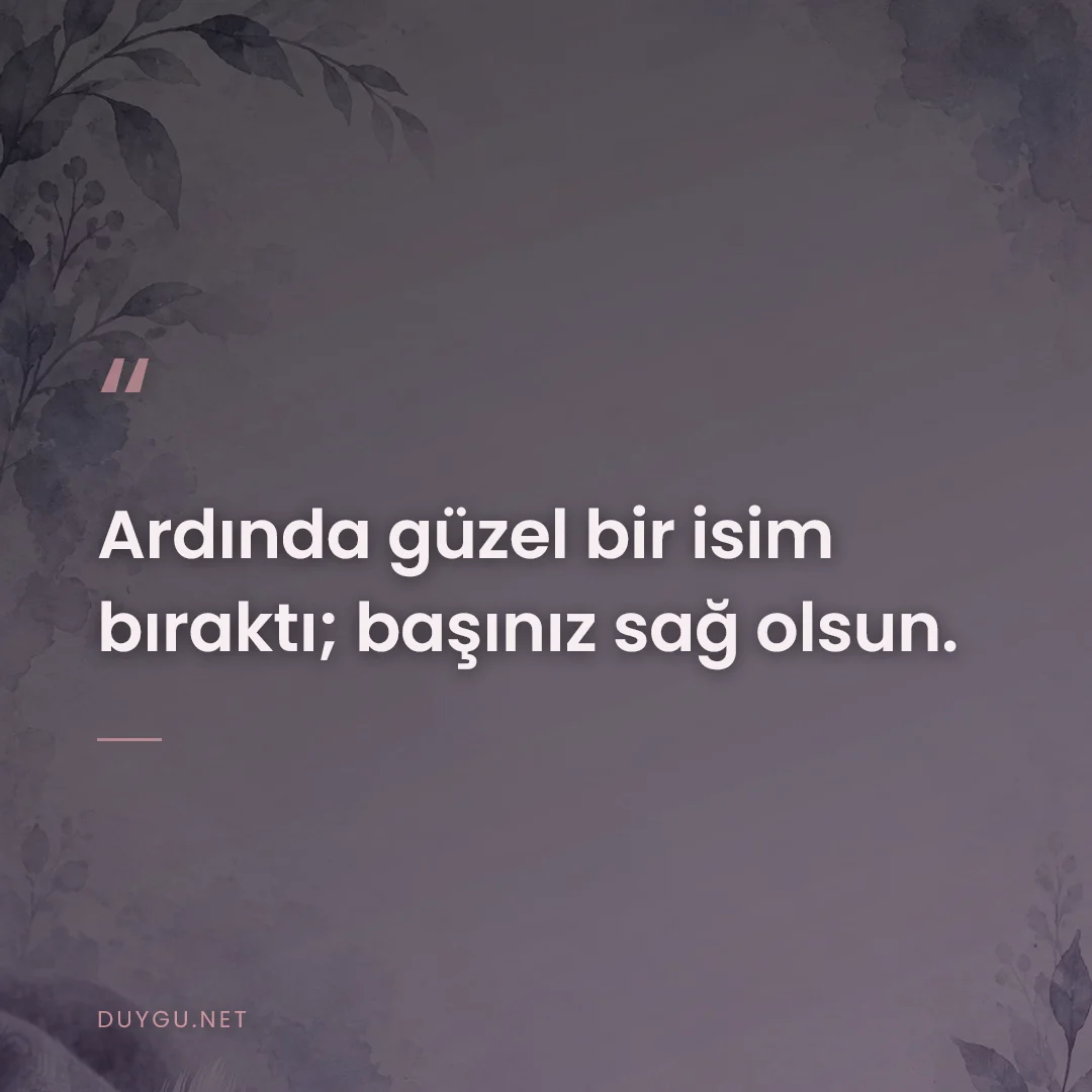 Resimli söz: Ardında güzel bir isim bıraktı; başınız sağ olsun.