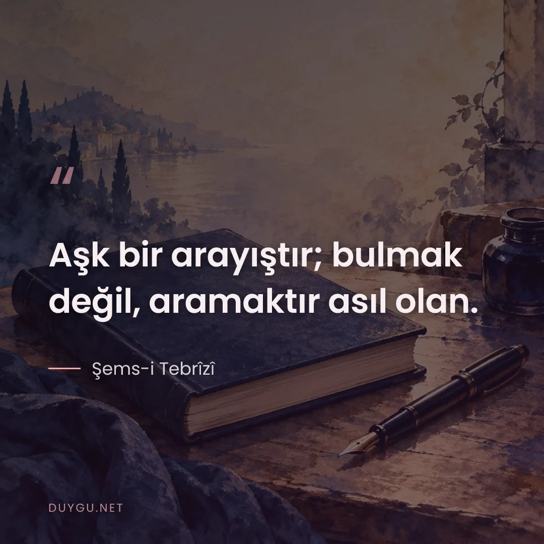 Resimli söz: Aşk bir arayıştır; bulmak değil, aramaktır asıl olan.