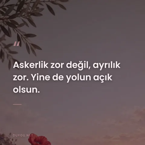 Askerlik zor değil, ayrılık zor. Yine de yolun açık olsun.