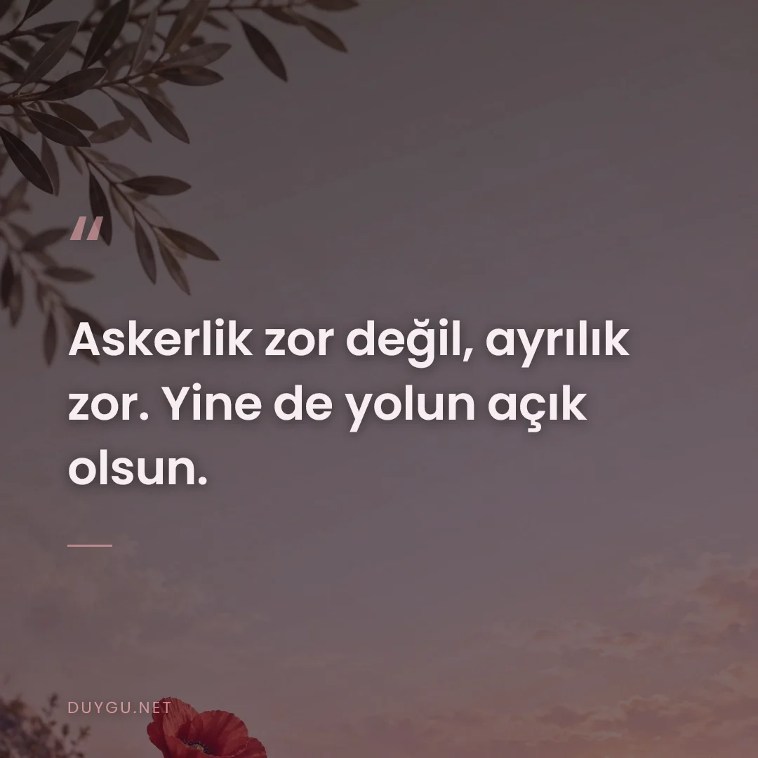 Resimli söz: Askerlik zor değil, ayrılık zor. Yine de yolun açık olsun.
