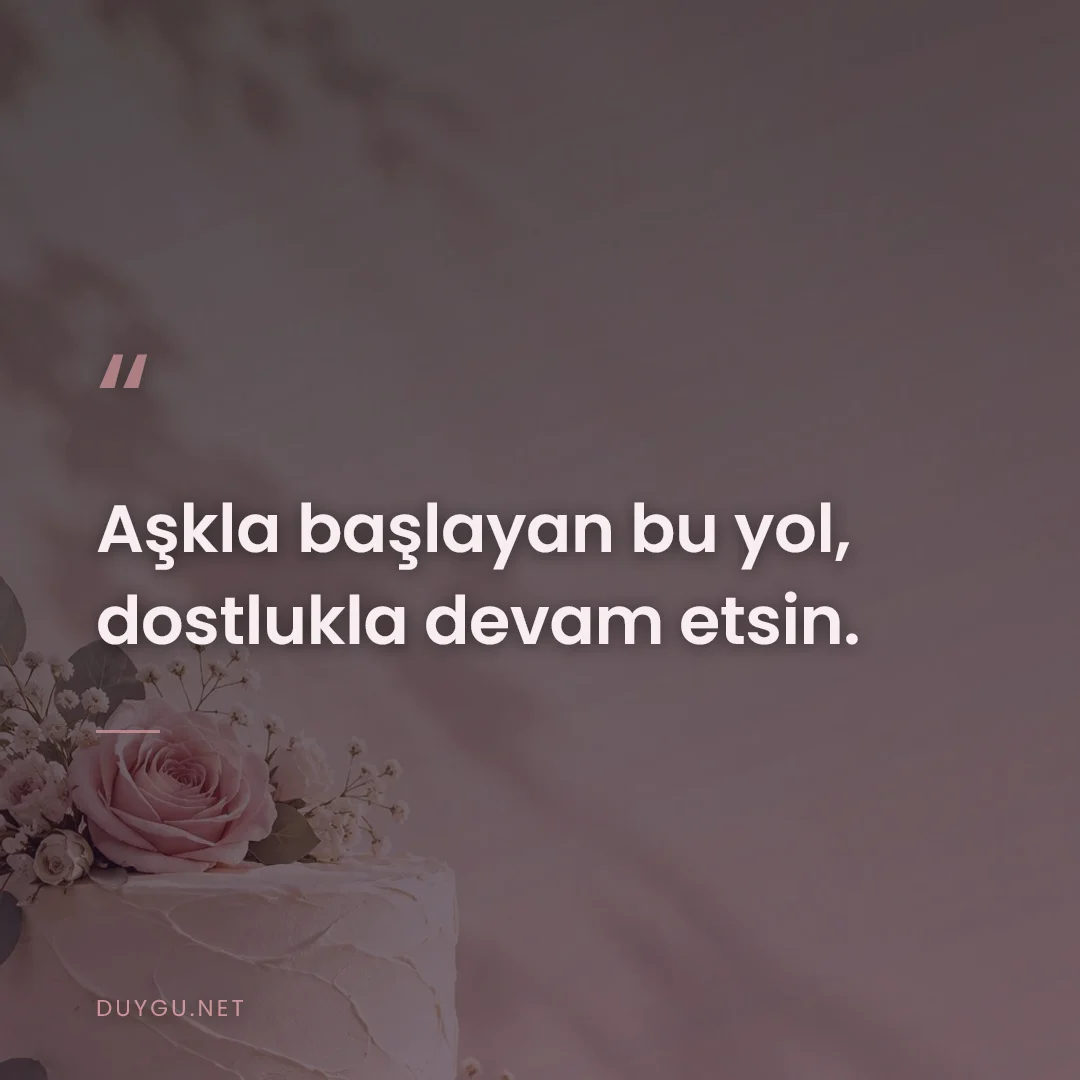 Resimli söz: Aşkla başlayan bu yol, dostlukla devam etsin.