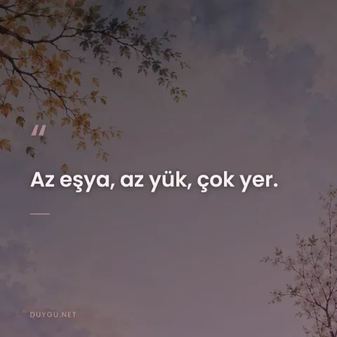 Az eşya, az yük, çok yer.
