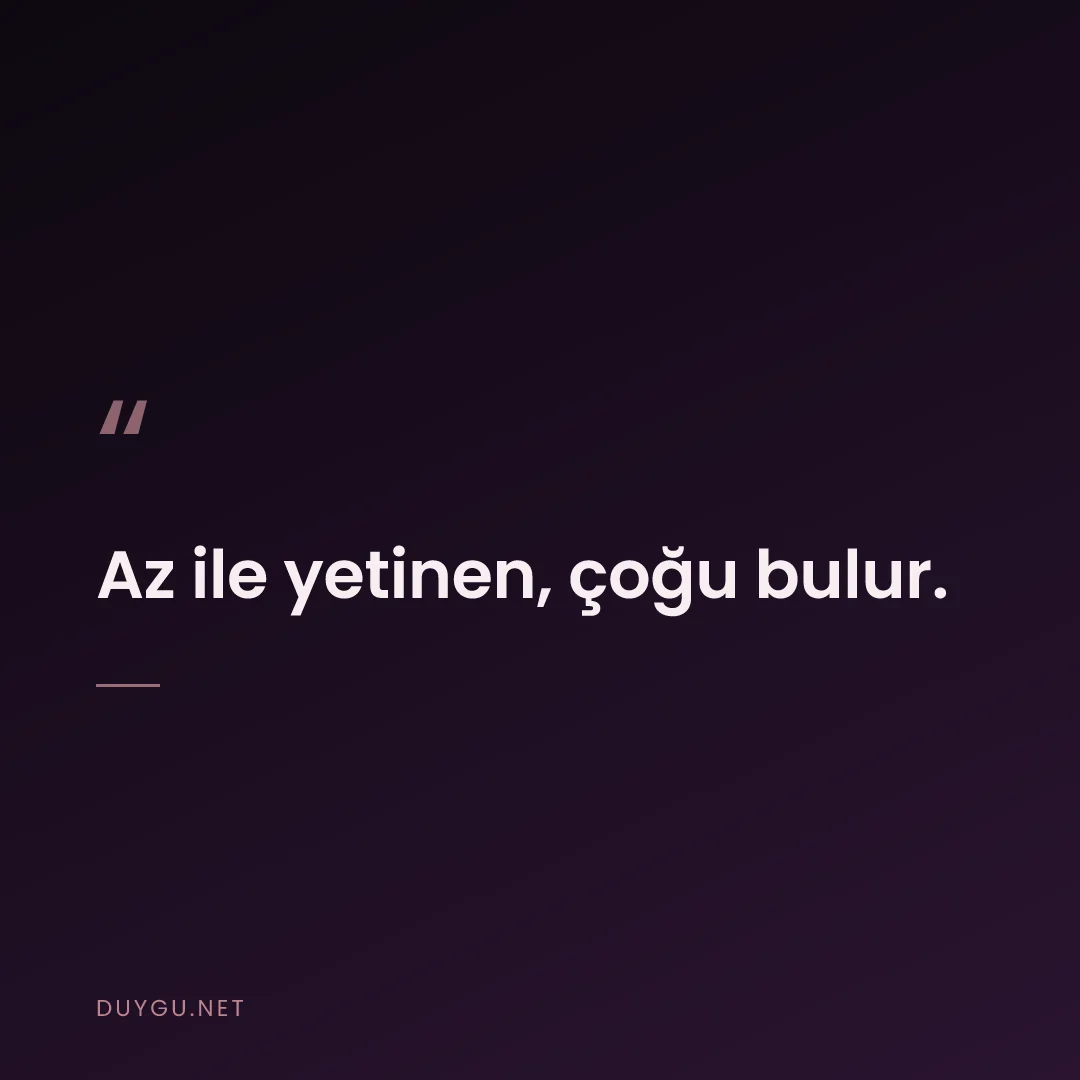 Resimli söz: Az ile yetinen, çoğu bulur.