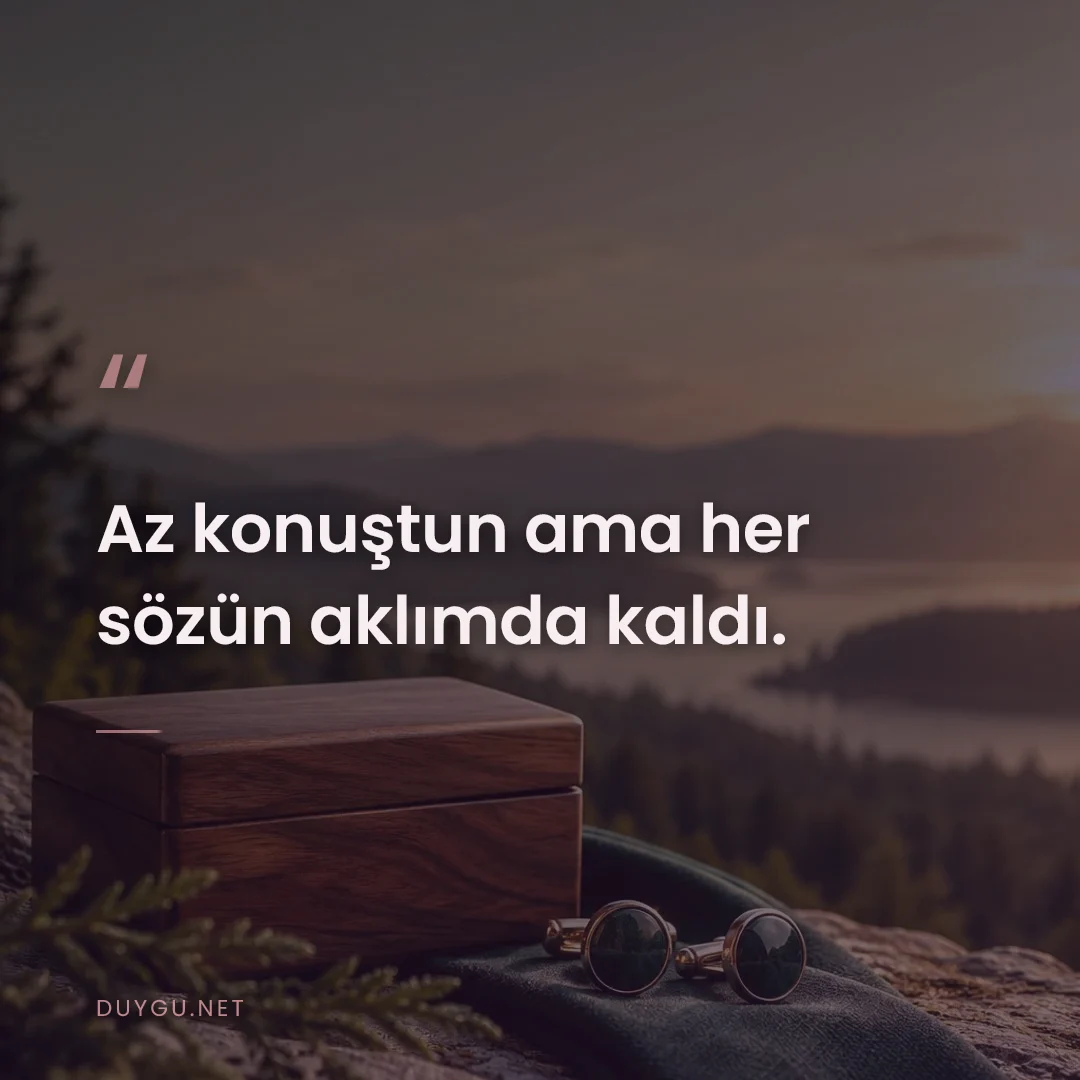 Resimli söz: Az konuştun ama her sözün aklımda kaldı.