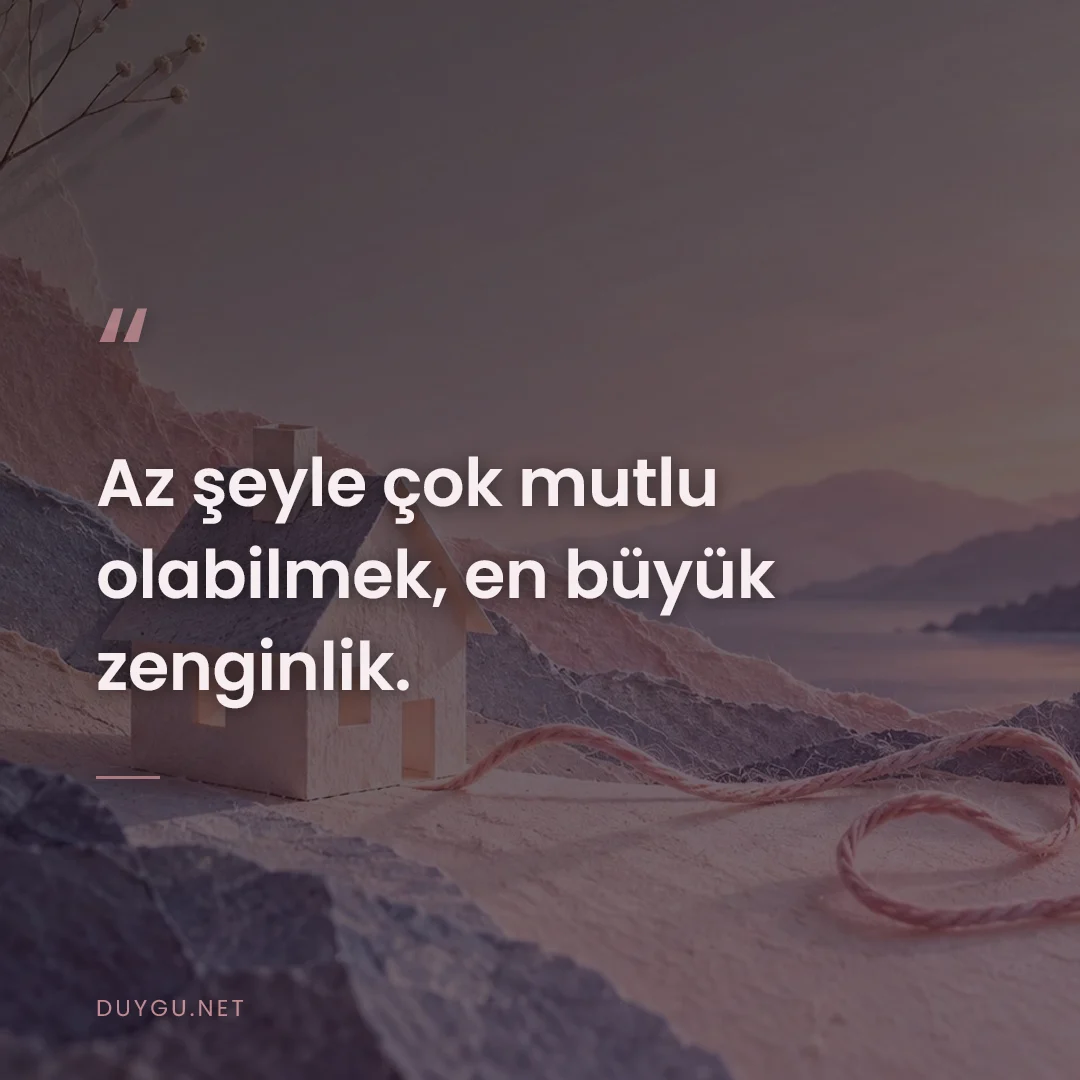 Resimli söz: Az şeyle çok mutlu olabilmek, en büyük zenginlik.