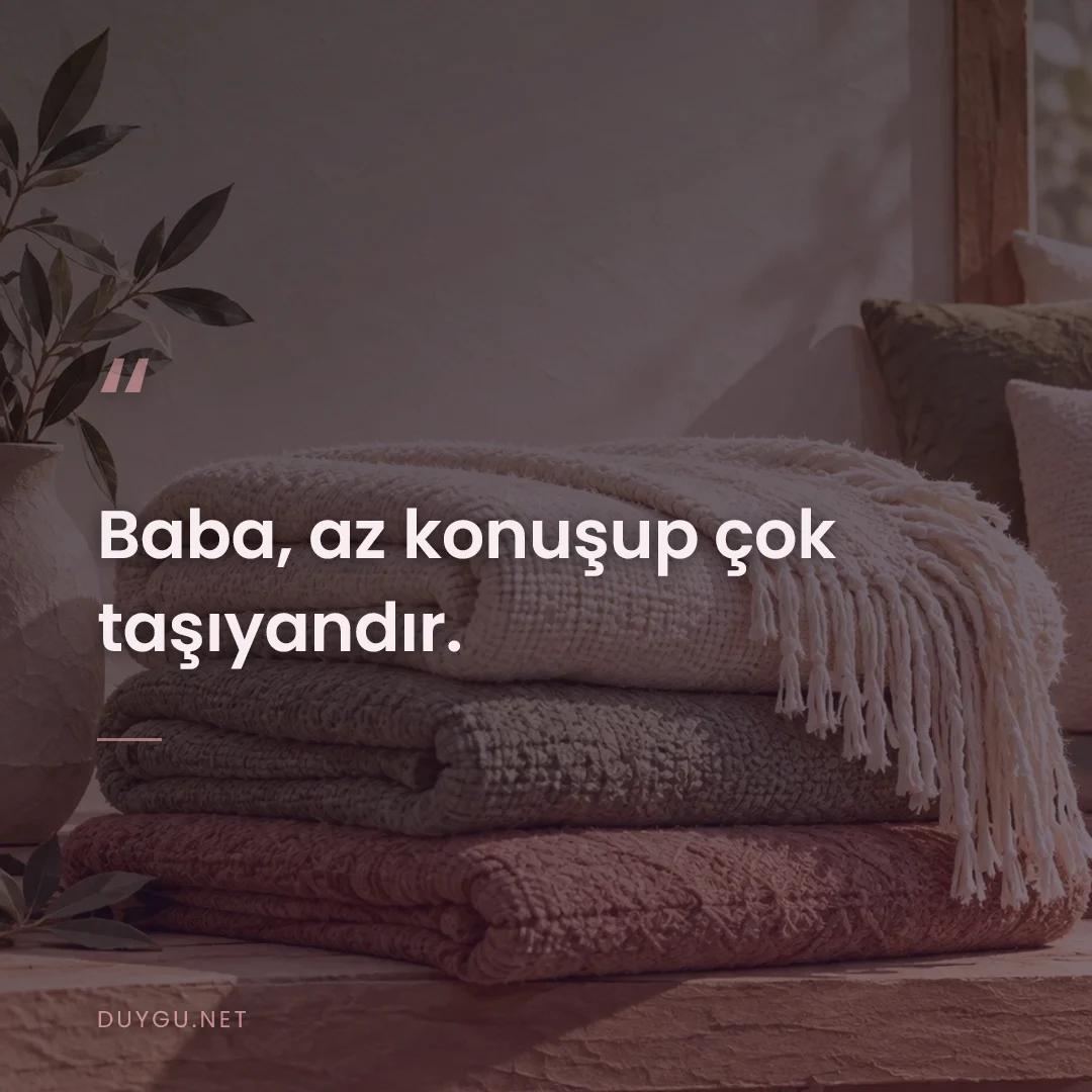 Resimli söz: Baba, az konuşup çok taşıyandır.