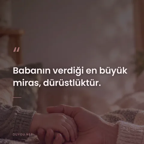 Babanın verdiği en büyük miras, dürüstlüktür.