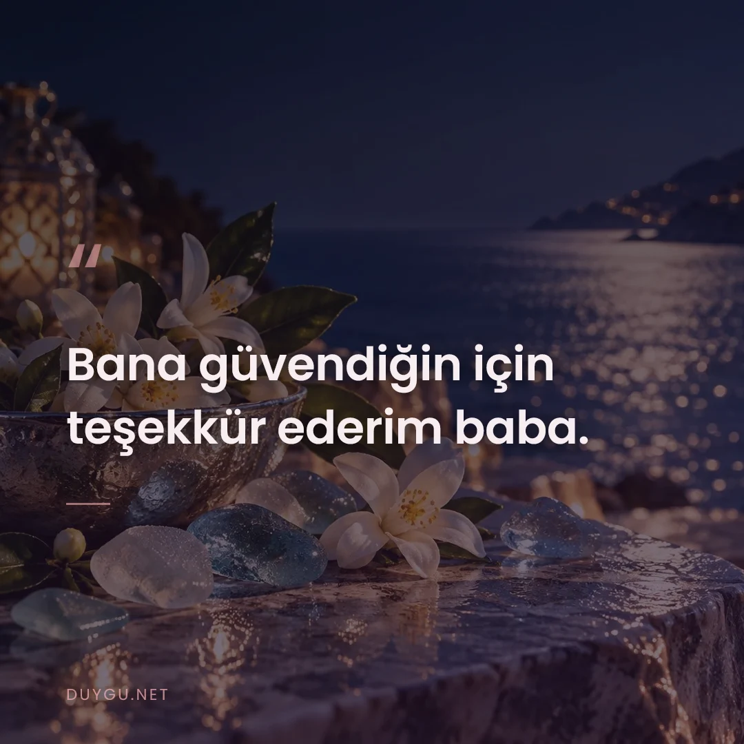 Resimli söz: Bana güvendiğin için teşekkür ederim baba.