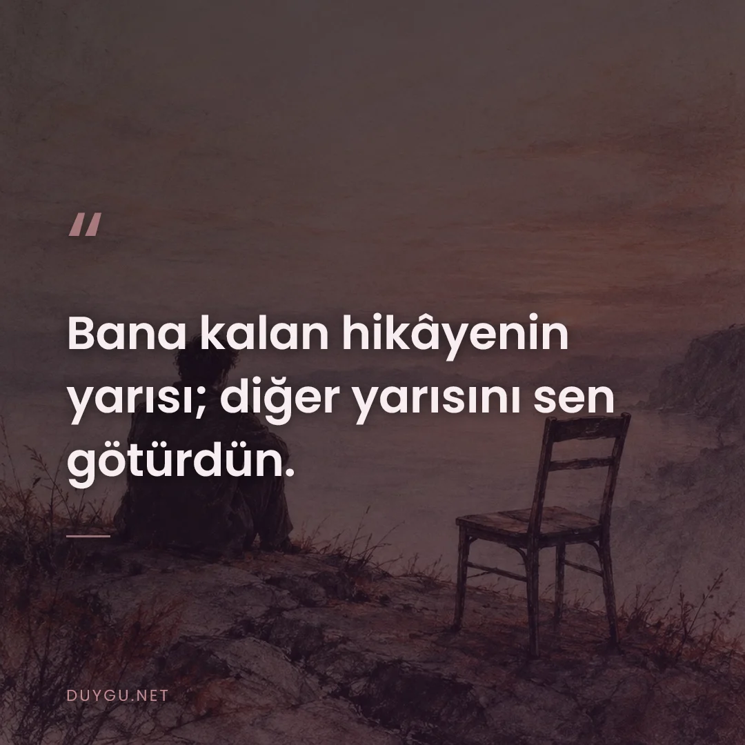 Resimli söz: Bana kalan hikâyenin yarısı; diğer yarısını sen götürdün.