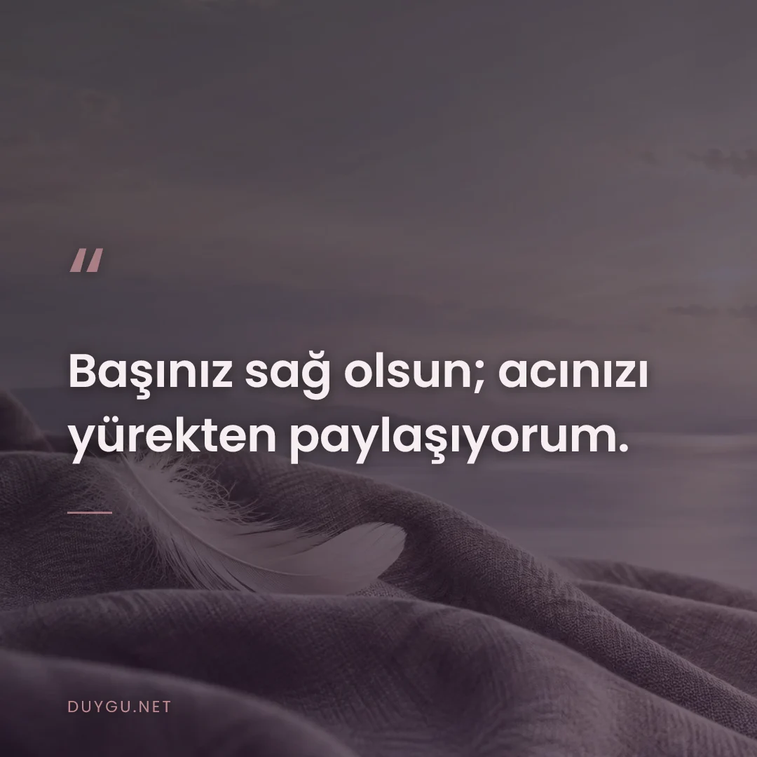 Resimli söz: Başınız sağ olsun; acınızı yürekten paylaşıyorum.