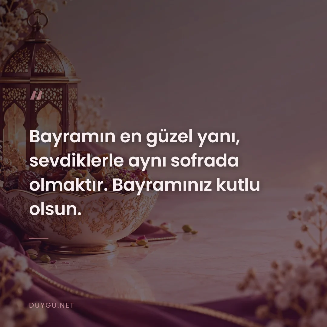 Resimli söz: Bayramın en güzel yanı, sevdiklerle aynı sofrada olmaktır. Bayramınız 