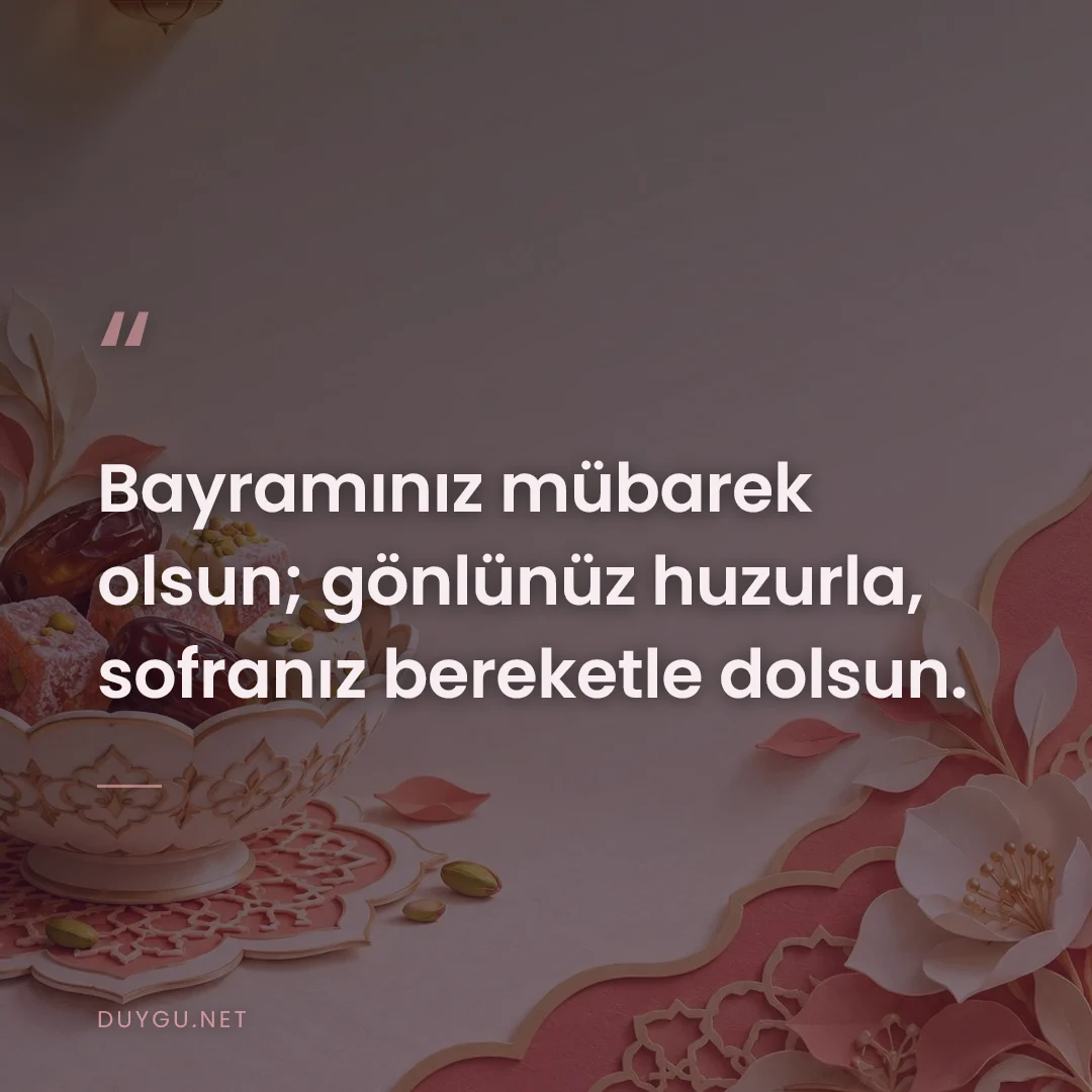 Resimli söz: Bayramınız mübarek olsun; gönlünüz huzurla, sofranız bereketle dolsun.