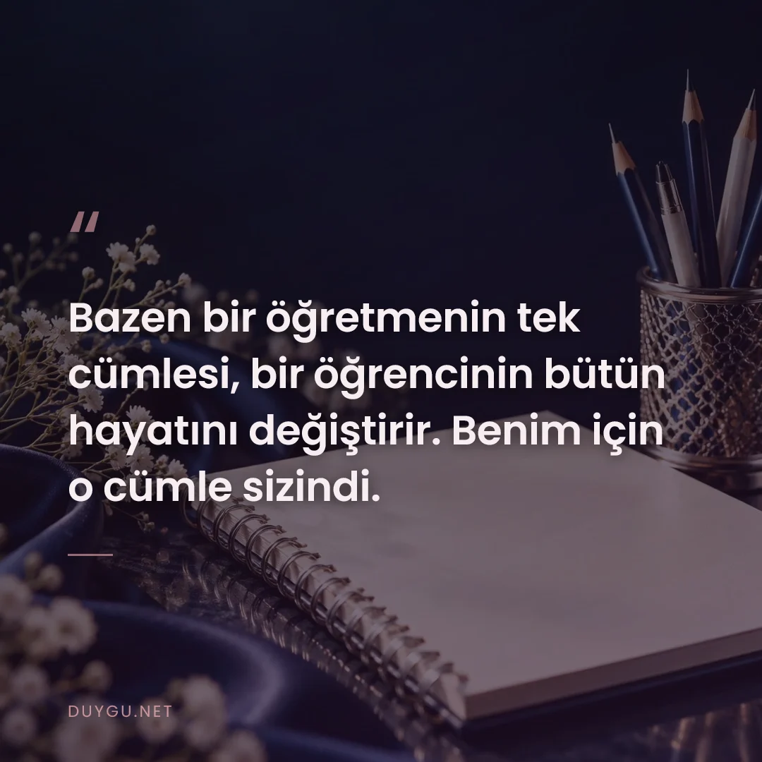 Resimli söz: Bazen bir öğretmenin tek cümlesi, bir öğrencinin bütün hayatını değişt