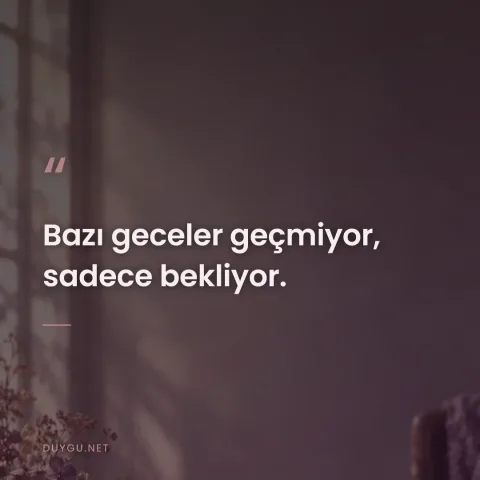 Bazı geceler geçmiyor, sadece bekliyor.