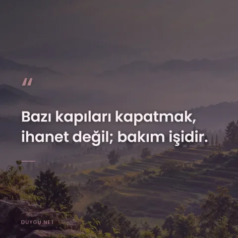 Bazı kapıları kapatmak, ihanet değil; bakım işidir.