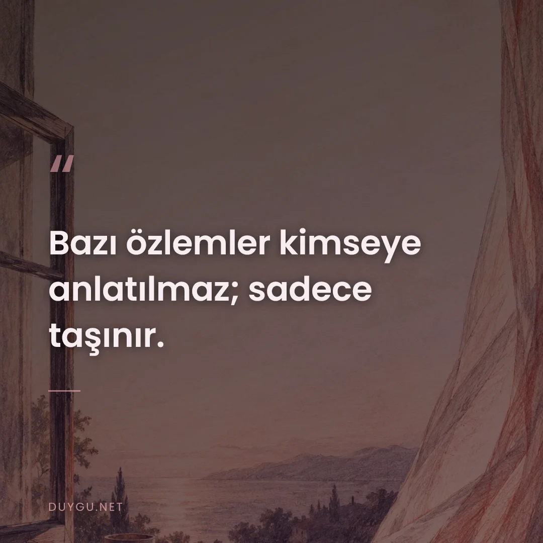 Resimli söz: Bazı özlemler kimseye anlatılmaz; sadece taşınır.