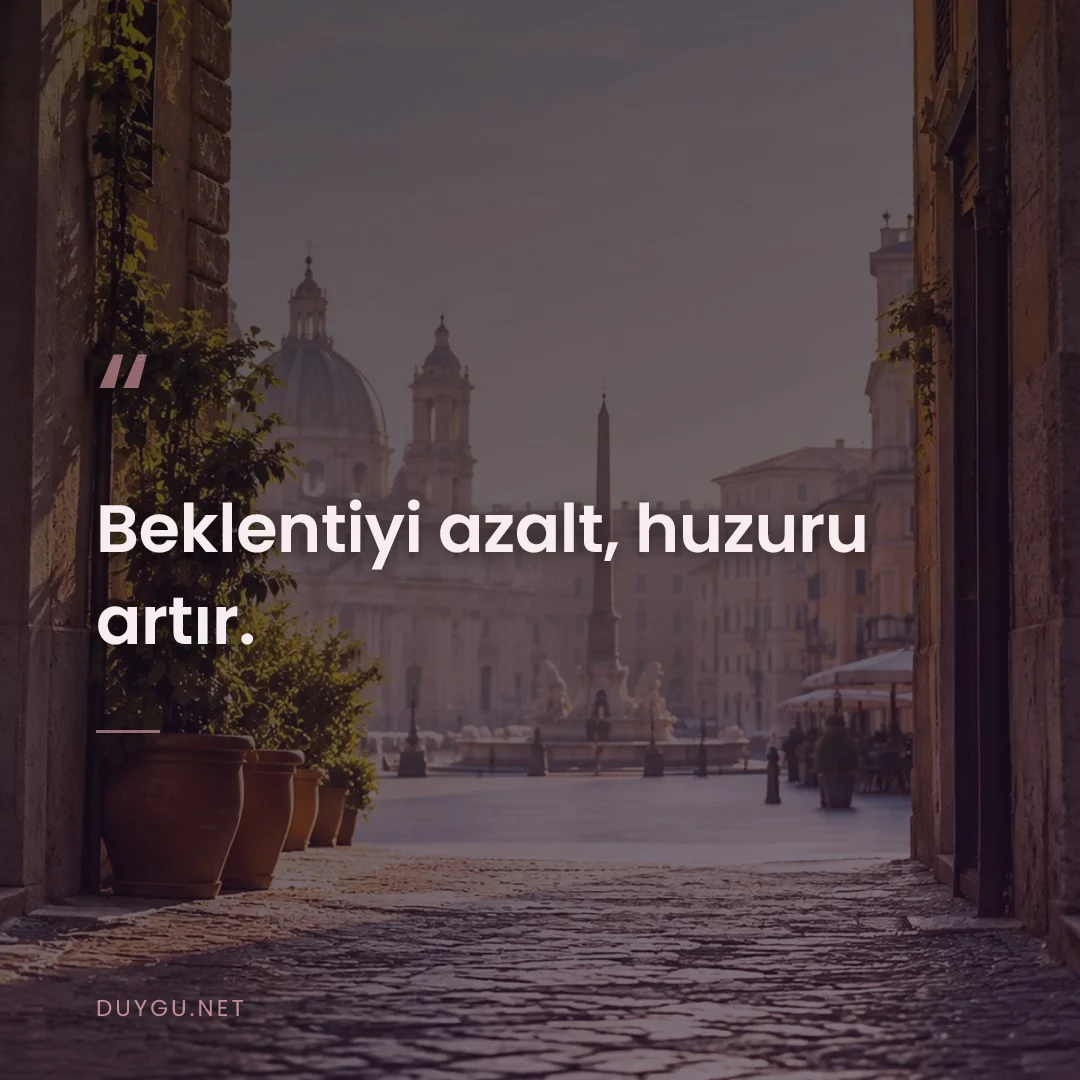 Resimli söz: Beklentiyi azalt, huzuru artır.