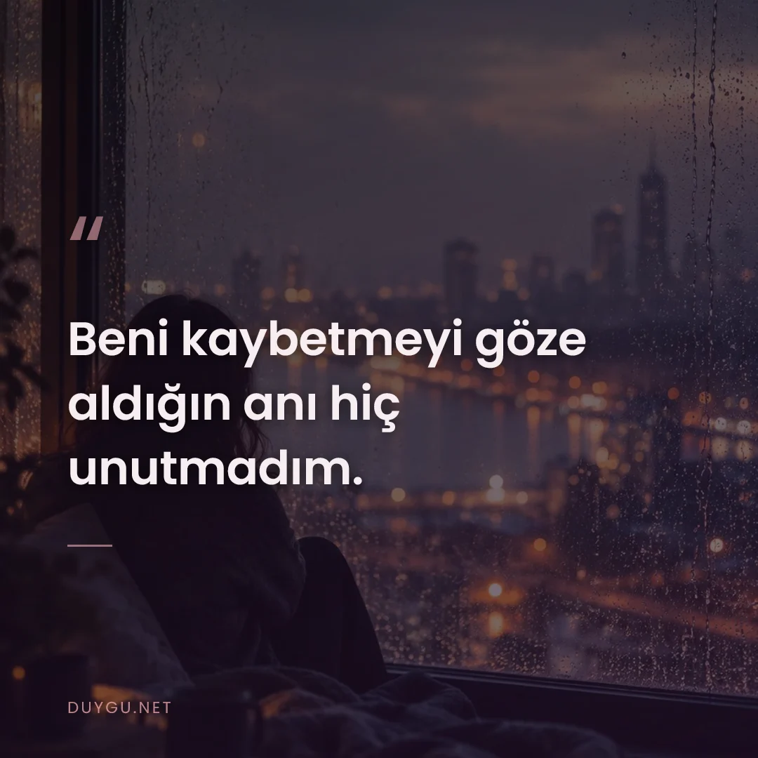 Resimli söz: Beni kaybetmeyi göze aldığın anı hiç unutmadım.