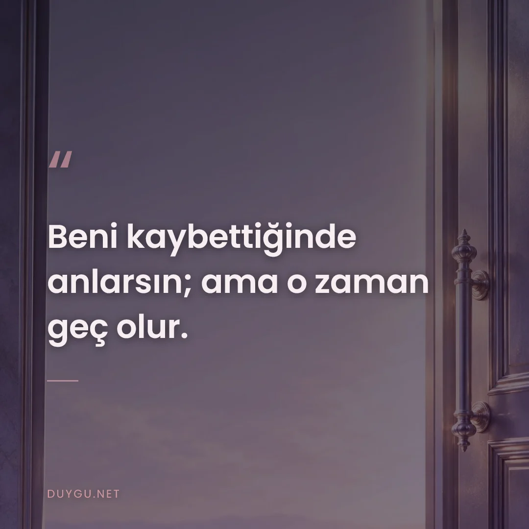 Resimli söz: Beni kaybettiğinde anlarsın; ama o zaman geç olur.