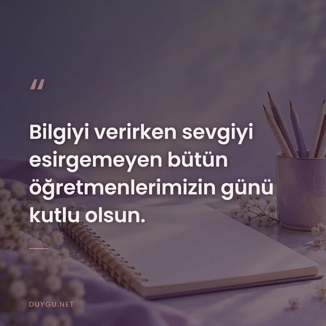 Resimli söz: Bilgiyi verirken sevgiyi esirgemeyen bütün öğretmenlerimizin günü kutl