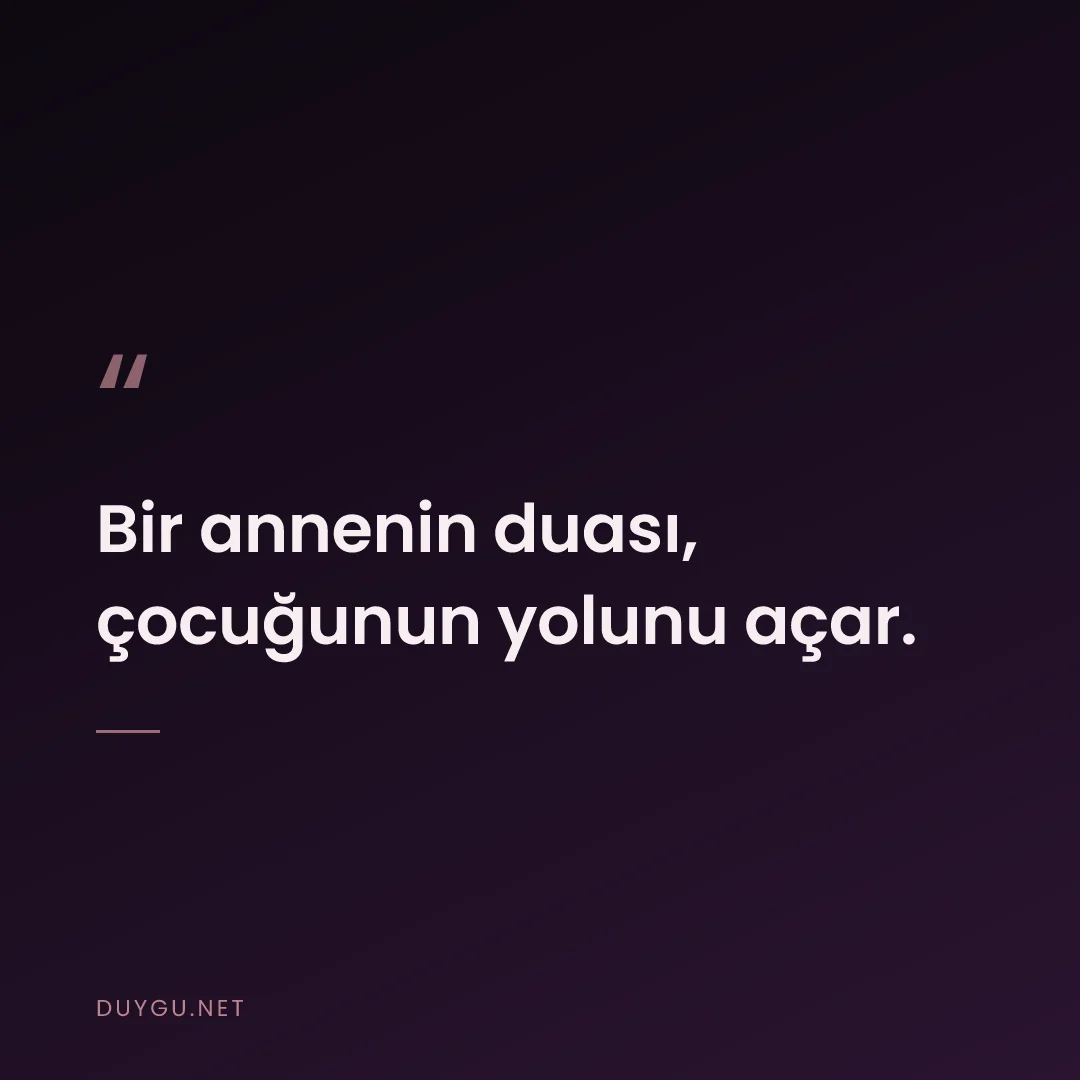 Resimli söz: Bir annenin duası, çocuğunun yolunu açar.