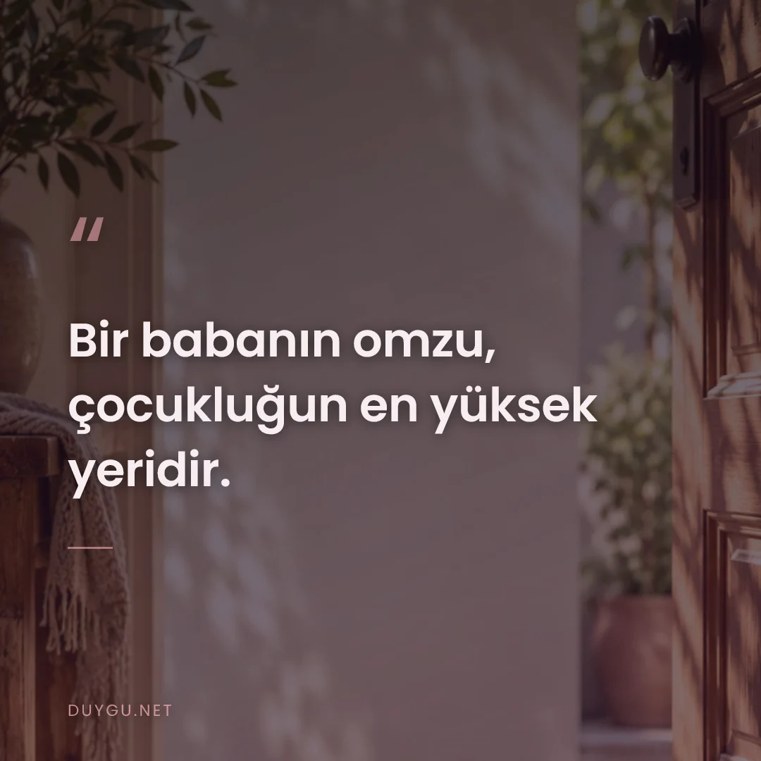 Resimli söz: Bir babanın omzu, çocukluğun en yüksek yeridir.