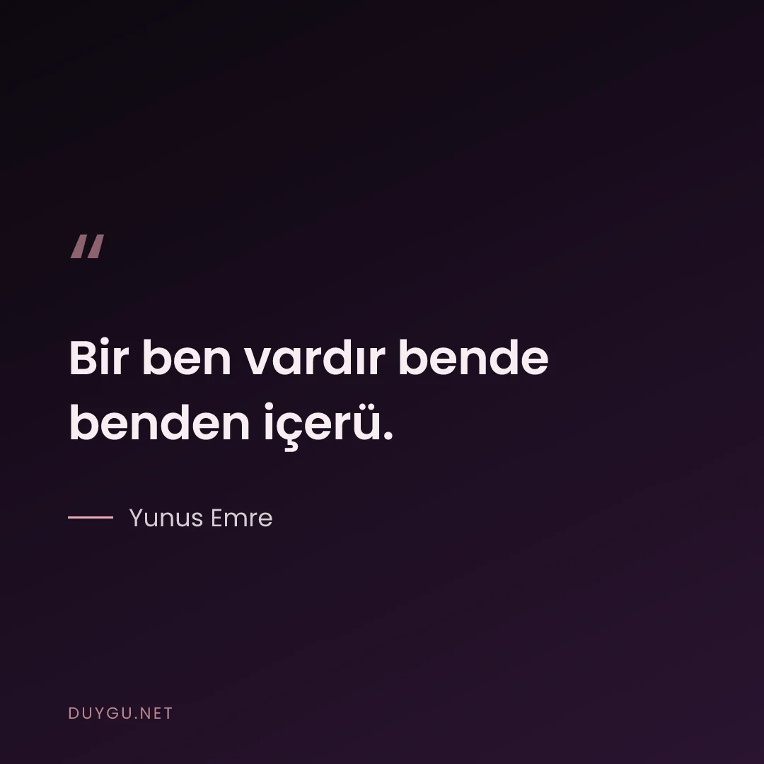 Resimli söz: Bir ben vardır bende benden içerü.