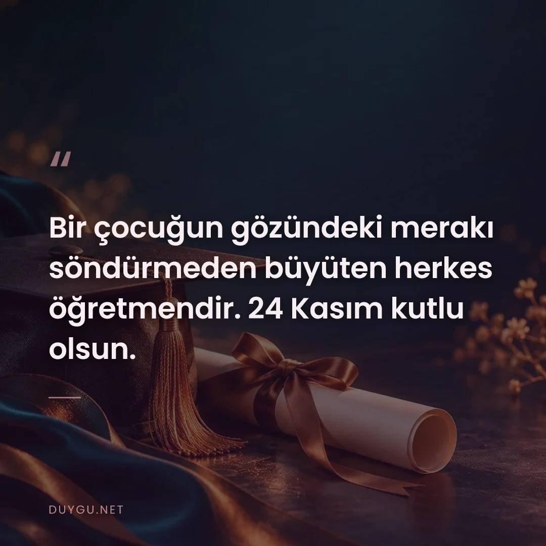Resimli söz: Bir çocuğun gözündeki merakı söndürmeden büyüten herkes öğretmendir. 2
