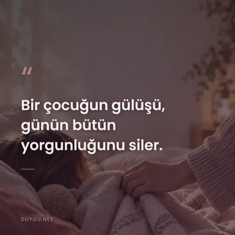 Bir çocuğun gülüşü, günün bütün yorgunluğunu siler.