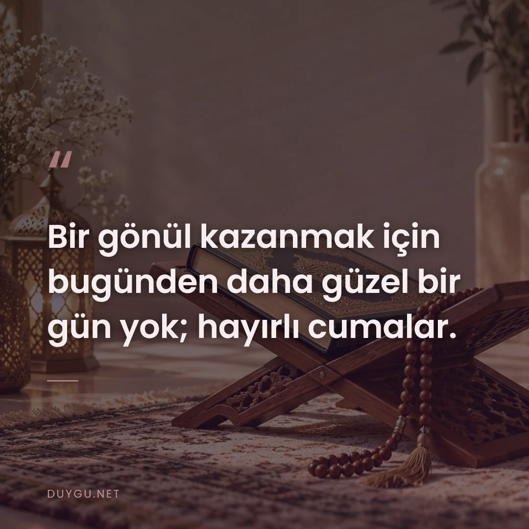 Resimli söz: Bir gönül kazanmak için bugünden daha güzel bir gün yok; hayırlı cumal