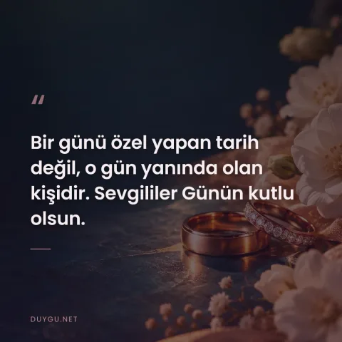 Bir günü özel yapan tarih değil, o gün yanında olan kişidir. Sevgililer Günün kutlu olsun.