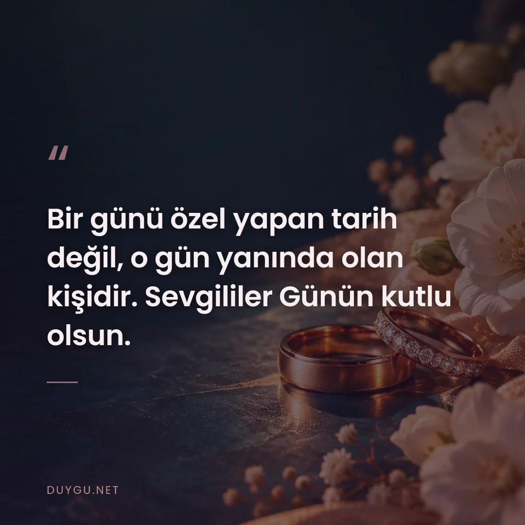 Resimli söz: Bir günü özel yapan tarih değil, o gün yanında olan kişidir. Sevgilile