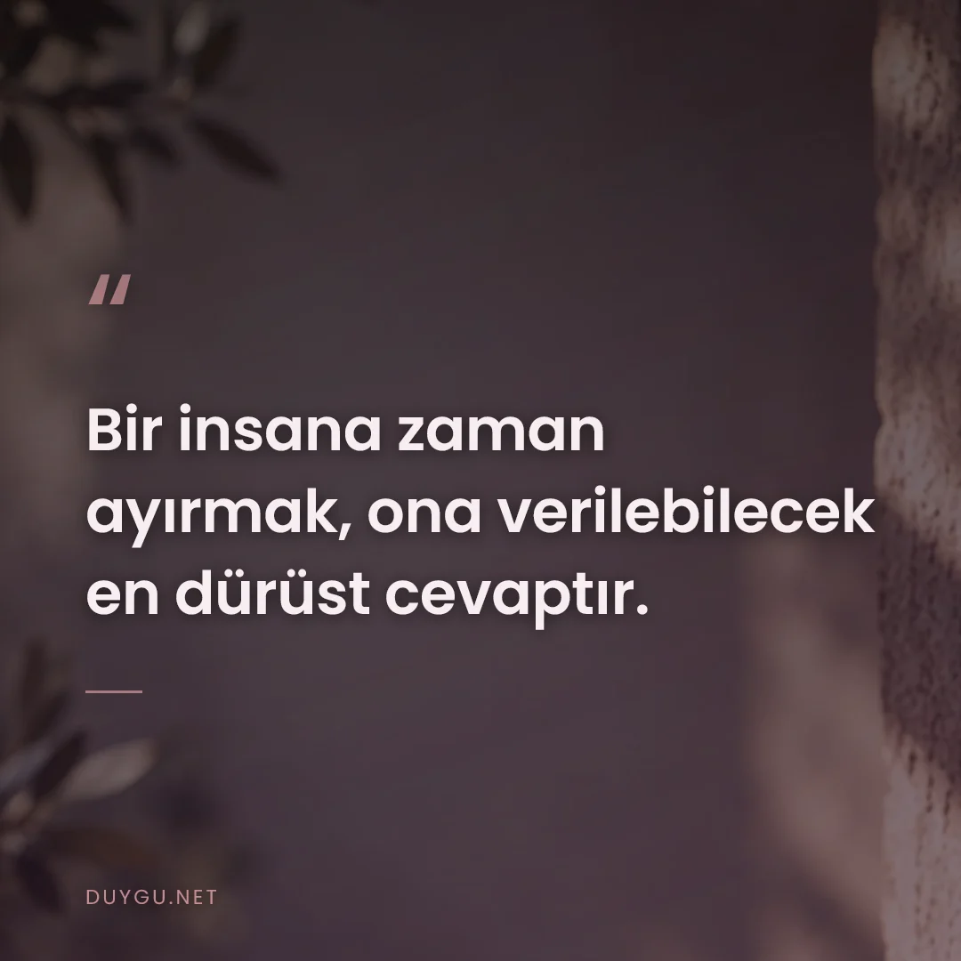 Resimli söz: Bir insana zaman ayırmak, ona verilebilecek en dürüst cevaptır.
