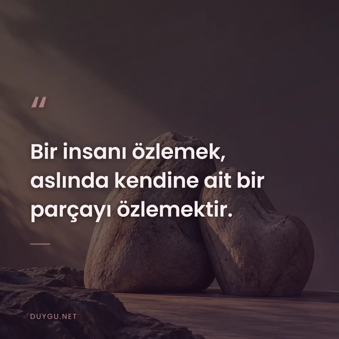 Resimli söz: Bir insanı özlemek, aslında kendine ait bir parçayı özlemektir.