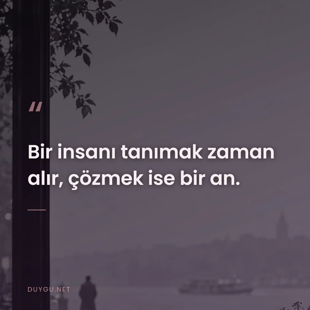 Resimli söz: Bir insanı tanımak zaman alır, çözmek ise bir an.