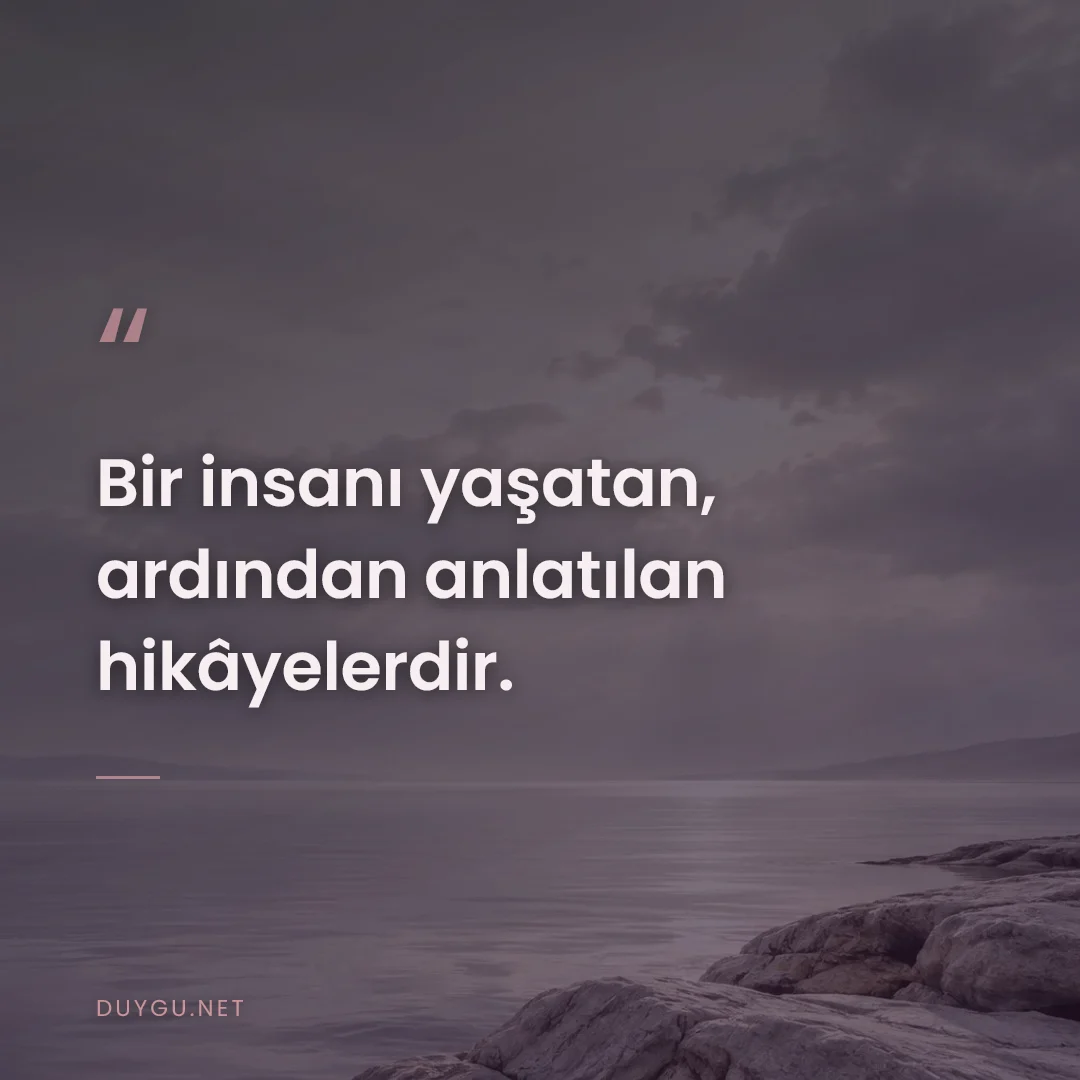 Resimli söz: Bir insanı yaşatan, ardından anlatılan hikâyelerdir.