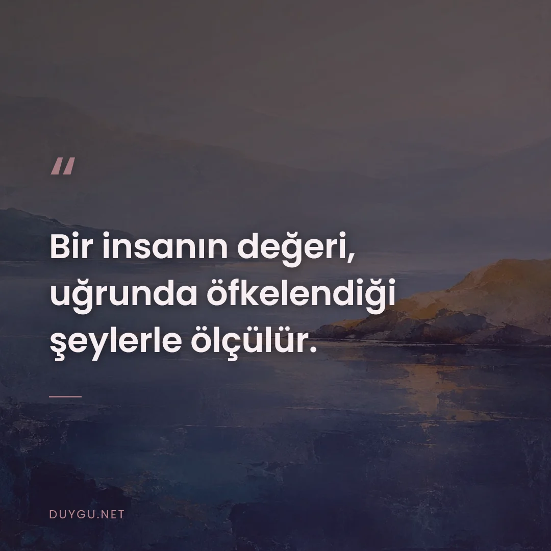 Resimli söz: Bir insanın değeri, uğrunda öfkelendiği şeylerle ölçülür.