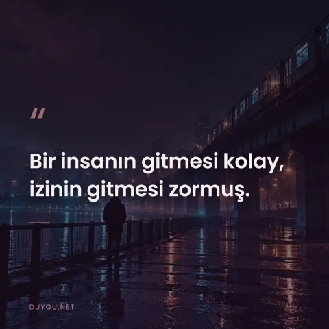 Bir insanın gitmesi kolay, izinin gitmesi zormuş.