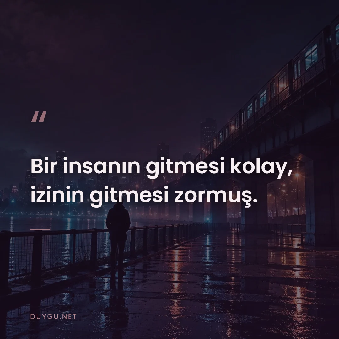 Resimli söz: Bir insanın gitmesi kolay, izinin gitmesi zormuş.