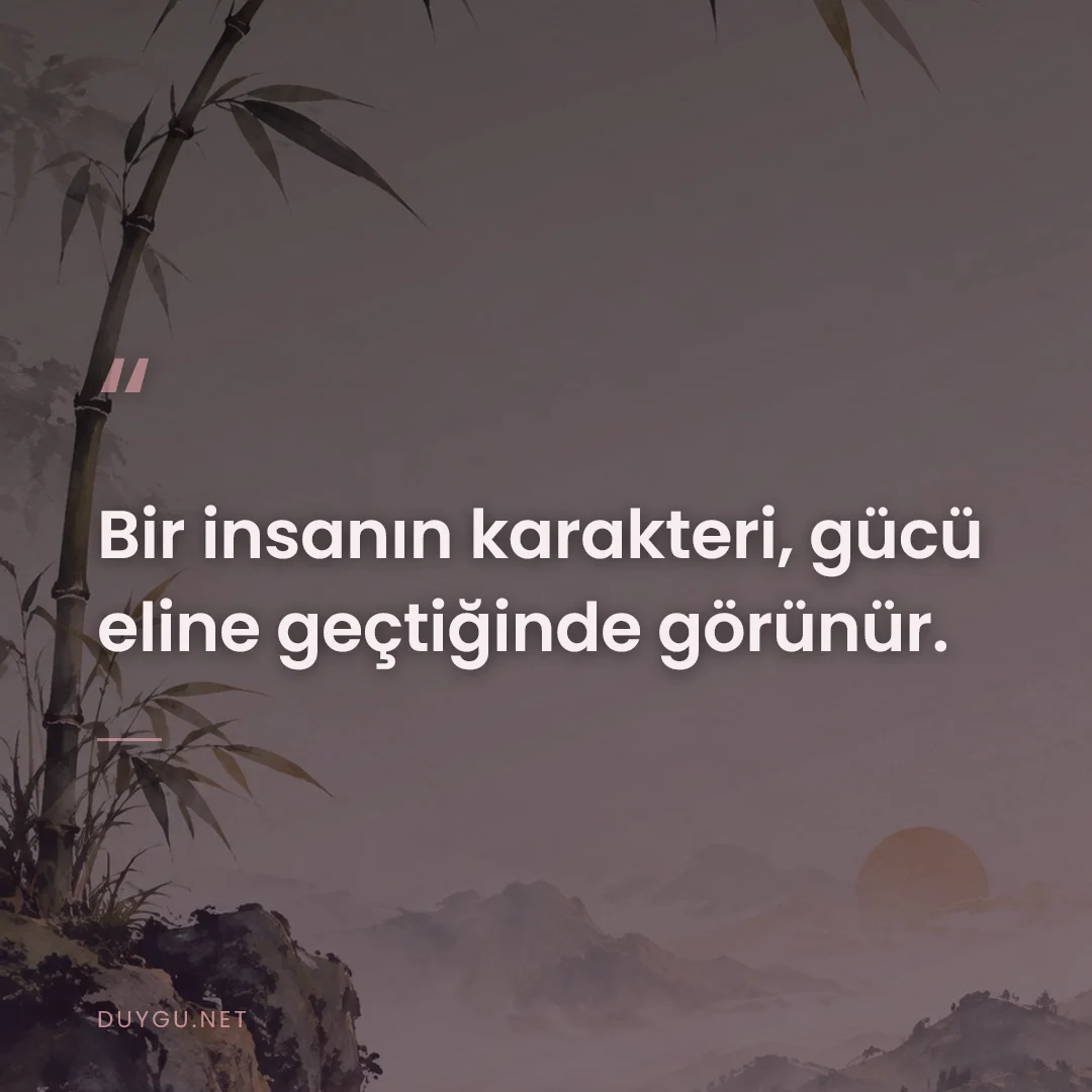 Resimli söz: Bir insanın karakteri, gücü eline geçtiğinde görünür.