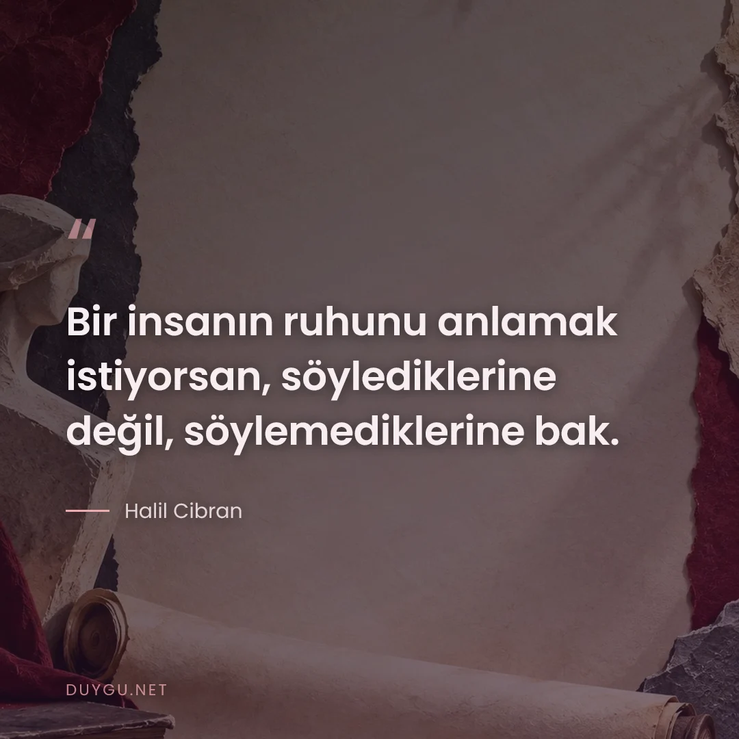 Resimli söz: Bir insanın ruhunu anlamak istiyorsan, söylediklerine değil, söylemedi